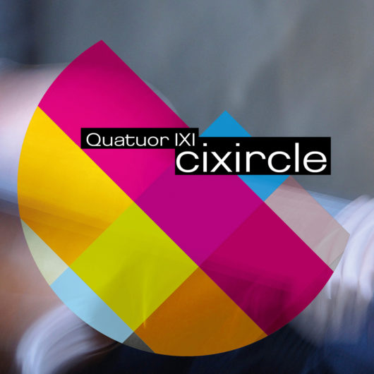 IXI String Quartet "Cixircle" (Régis Huby, Guillaume Roy, Irène Lecoq, Atsushi Sakaï)                                